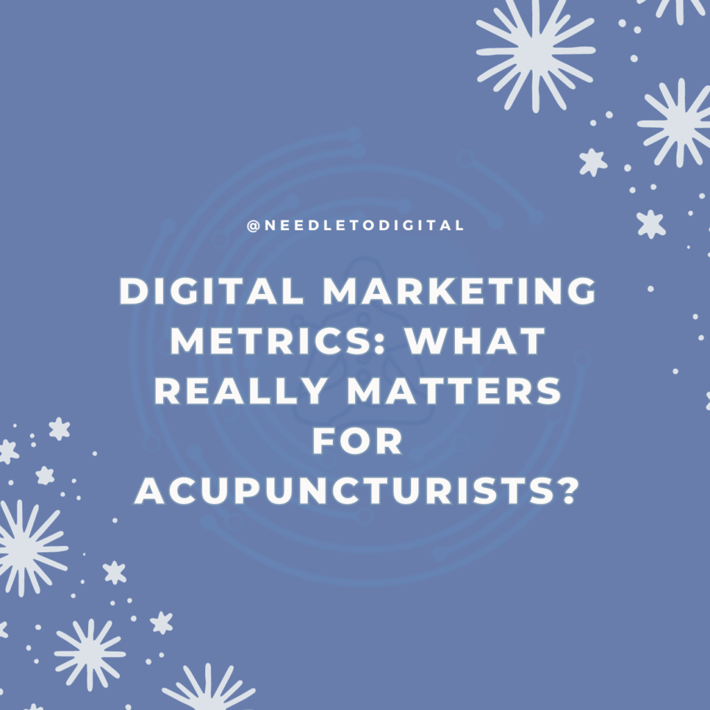Digital Marketing Metrics: What Really Matters for Acupuncturists?