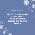 How to Onboard Your First Acupuncture Client on Social Media