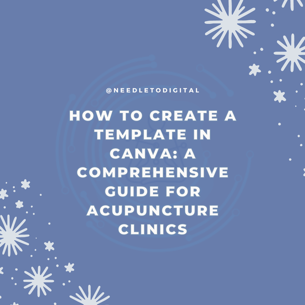 How to create a template in canva: A Comprehensive Guide for Acupuncture Clinics