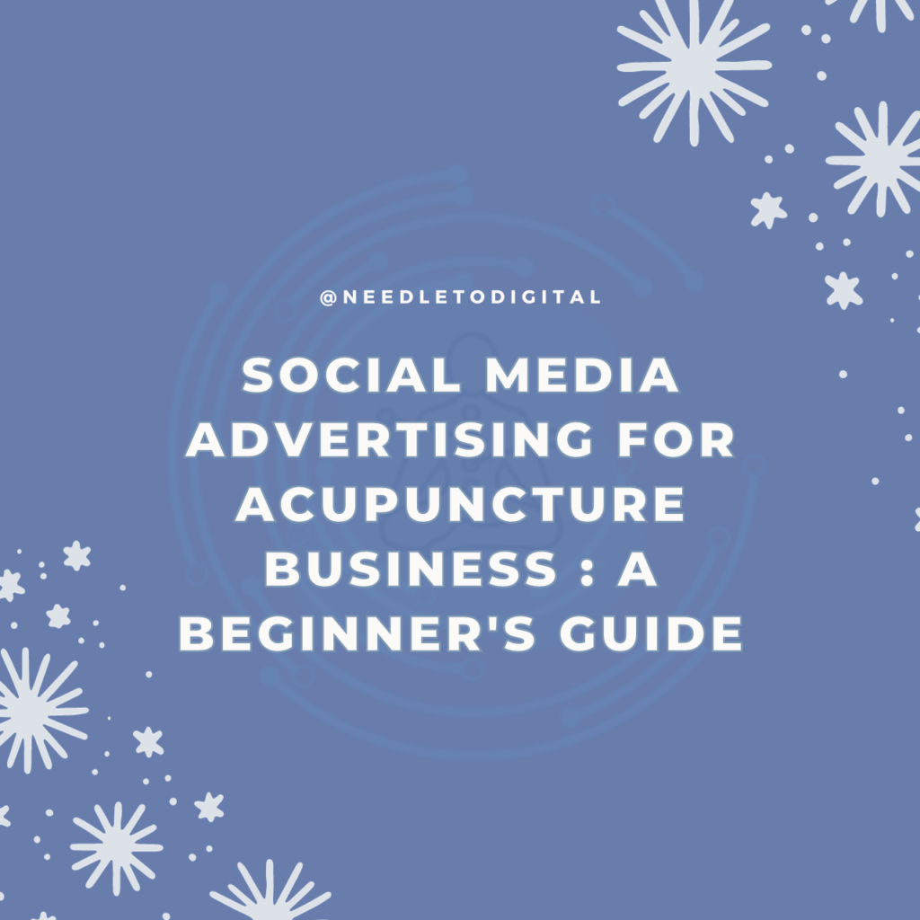 Social Media Advertising for Acupuncture Business : A Beginner’s Guide